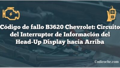 Código de fallo B3620 Chevrolet: Circuito del Interruptor de Información del Head-Up Display hacia Arriba