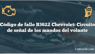 Código de fallo B3622 Chevrolet: Circuito de señal de los mandos del volante