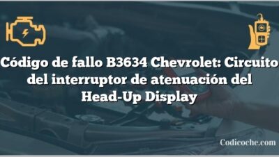 Código de fallo B3634 Chevrolet: Circuito del interruptor de atenuación del Head-Up Display