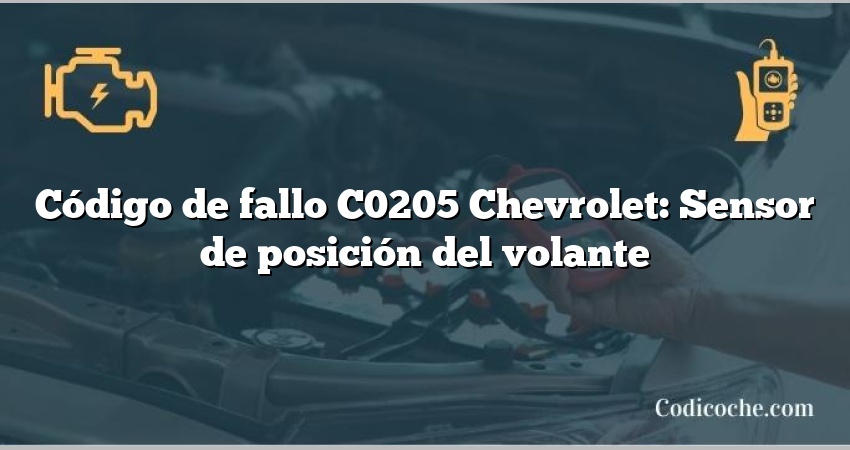 Código de fallo C0205 Chevrolet: Sensor de posición del volante