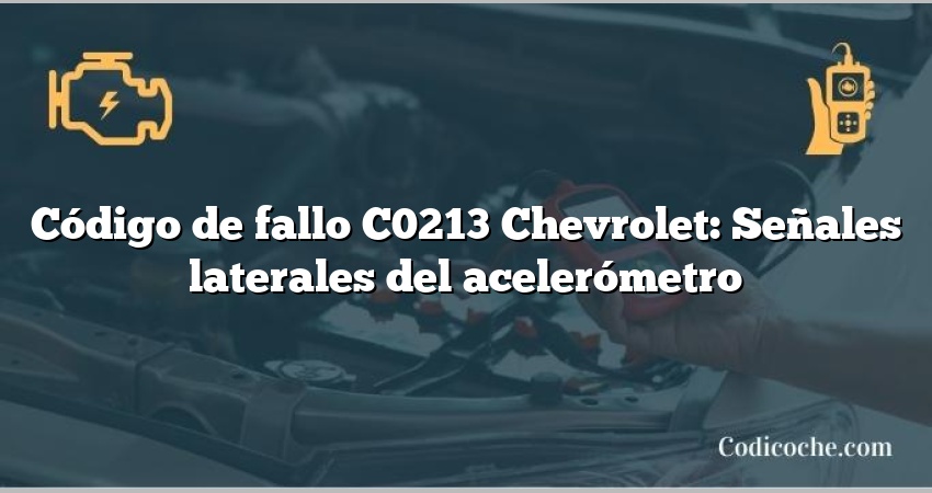 Código de fallo C0213 Chevrolet: Señales laterales del acelerómetro