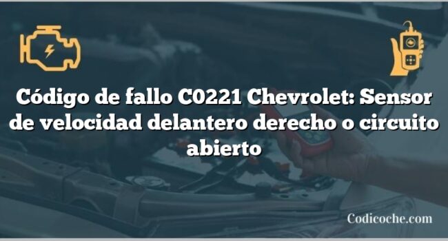 Código de fallo C0221 Chevrolet: Sensor de velocidad delantero derecho o circuito abierto