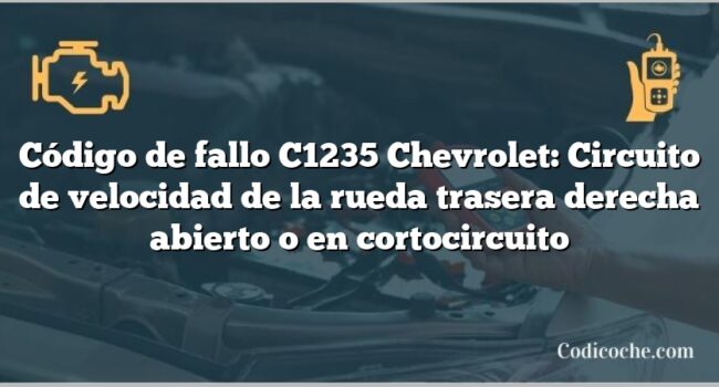 Código de fallo C1235 Chevrolet: Circuito de velocidad de la rueda trasera derecha abierto o en cortocircuito