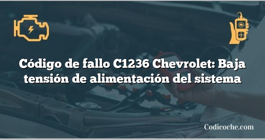 Código de fallo C1236 Chevrolet: Baja tensión de alimentación del sistema