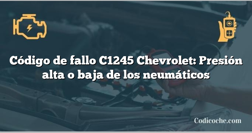 Código de fallo C1245 Chevrolet: Presión alta o baja de los neumáticos